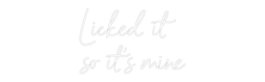 NEONSIGN: Licked it
so...