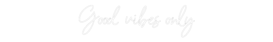 NEONSIGN: Good vibes only