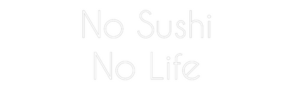 NEONSIGN: No Sushi
No ...