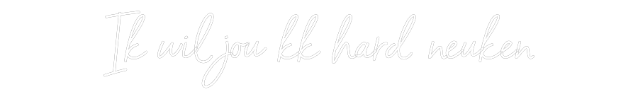NEONSIGN: Ik wil jou kk...
