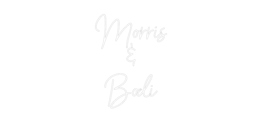 NEONSIGN: Morris
&
Bodi